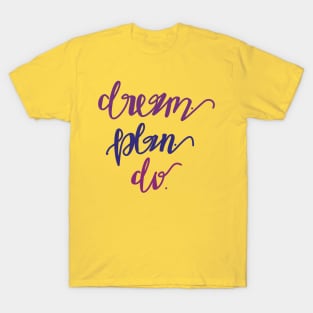 Dream. Plan. Do. T-Shirt